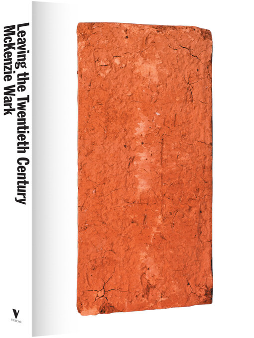 Title details for Leaving the Twentieth Century by McKenzie Wark - Available